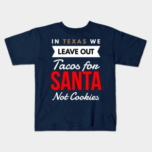 In Texas We Leave Out Tacos for Santa Not Cookies Kids T-Shirt